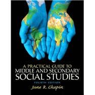 A Practical Guide to Middle and Secondary Social Studies, Fourth Edition