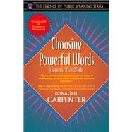 Choosing Powerful Words Eloquence That Works (Part of the Essence of Public Speaking Series)