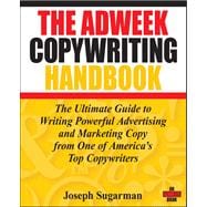 The Adweek Copywriting Handbook The Ultimate Guide to Writing Powerful Advertising and Marketing Copy from One of America's Top Copywriters
