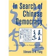 In Search of Chinese Democracy: Civil Opposition in Nationalist China, 1929â€“1949