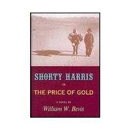 Shorty Harris, or the Price of Gold: A Novel
