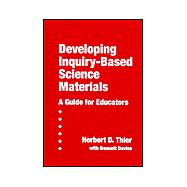 Developing Inquiry-Based Science Materials : A Guide for Educators