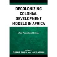Decolonizing Colonial Development Models in Africa A New Postcolonial Critique