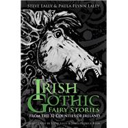 Irish Gothic Fairy Stories From the 32 Counties of Ireland
