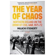 The Year of Chaos Northern Ireland on the Brink of Civil War, 1971-72