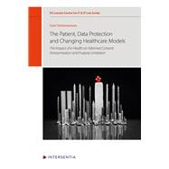 The patient, data protection and changing healthcare models The impact of e-health on informed consent, anonymisation and purpose limitation