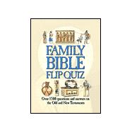 Family Bible Flip Quiz: Over 1500 Questions and Answers on the Old and New Testaments