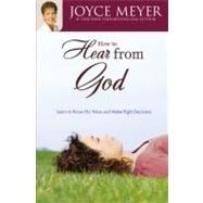 How to Hear from God Learn to Know His Voice and Make Right Decisions