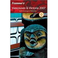 Frommer's<sup>®</sup> Vancouver & Victoria 2007: With coverage of Whistler