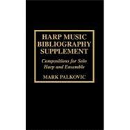 Harp Music Bibliography Supplement Compositions for Solo Harp and Harp Ensemble