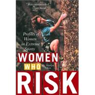 Women Who Risk : Profiles of Women in Extreme Sports