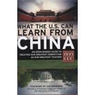 What the U.S. Can Learn from China An Open-Minded Guide to Treating Our Greatest Competitor as Our Greatest Teacher