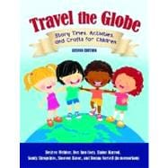 Travel the Globe : Story Times, Activities, and Crafts for Children