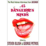 . 45 Dangerous Minds : The Most Intense Interviews from Seconds Magazine