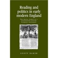 Reading and Politics in Early Modern England The Mental World of a Seventeenth-Century Catholic Gentleman