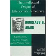 The Intellectual Origins of Jeffersonian Democracy Republicanism, the Class Struggle, and the Virtuous Farmer