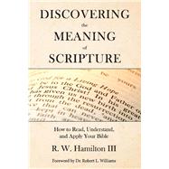 Discovering the Meaning of Scripture How to Read, Understand, and Apply Your Bible