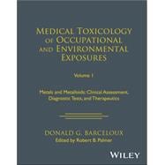 Medical Toxicology: Occupational and Environmental Exposures Metals and Metalloids: Clinical Assessment, Diagnostic Tests, and Therapeutics