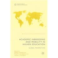 Academic Inbreeding and Mobility in Higher Education Global Perspectives