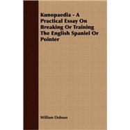 Kunopaedia - a Practical Essay on Breaking or Training the English Spaniel or Pointer
