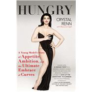 Hungry A Young Model's Story of Appetite, Ambition, and the Ultimate Embrace of Curves