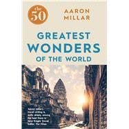 The 50 Greatest Wonders of the World