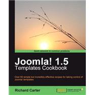 Joomla! 1. 5 Templates Cookbook : Over 60 Simple but Incredibly Effective Recipes for Taking Control of Joomla! Templates