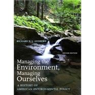 Managing the Environment, Managing Ourselves; A History of American Environmental Policy, Second Edition