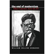 The End of Modernism: Elias Canetti's Auto-Da-Fe