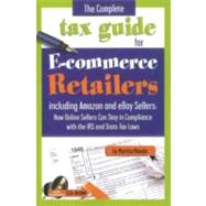 The Complete Tax Guide for E-commerce Retailers Including Amazon and eBay Sellers: How Online Sellers Can Stay in Compliance with the IRS and State Tax Laws