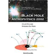 Black Hole Astrophysics 2002: Proceedings of the Sixth Apctp Winter School, Pohang, Korea 9-12 January 2002