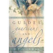 Guides, Guardians and Angels : Enhance Relationships with Your Spiritual Companions