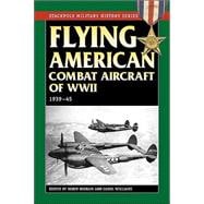 Flying American Combat Aircraft of World War II 1939-45