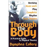 Through the Body: A Practical Guide to Physical Theatre