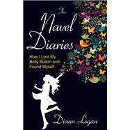 The Navel Diaries How I Lost My Belly Button and Found Myself