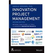 Innovation Project Management Methods, Case Studies, and Tools for Managing Innovation Projects,9781119931249