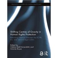 Shifting Centres of Gravity in Human Rights Protection: Rethinking relations between the ECHR, EU, and National Legal Orders