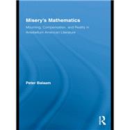 Misery's Mathematics: Mourning, Compensation, and Reality in Antebellum American Literature