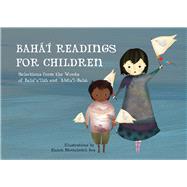 Bahá’í Readings for Children Selections from the Words of Bahá’u’lláh and ‘Abdu’l-Bahá
