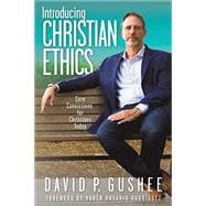 Introducing Christian Ethics: Core Convictions for Christians Today