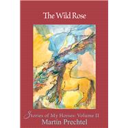 The Wild Rose Stories of My Horses
