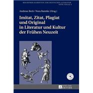 Imitat, Zitat, Plagiat und Original in Literatur und Kultur der Fruehen Neuzeit
