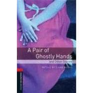 Oxford Bookworms Library: A Pair of Ghostly Hands and Other Stories Level 3: 1000-Word Vocabulary
