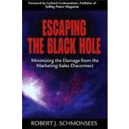 Escaping the Black Hole Minimizing the Damage from the Marketing-Sales Disconnect