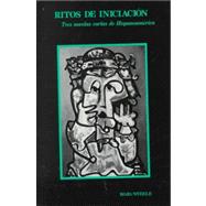 Ritos De Iniciacion: Tres novelas cortas de Hispanoamerica