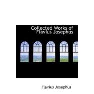 Collected Works of Flavius Josephus: The Life of Flavius Josephus and And Against Apion