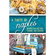 A Taste of Naples Neapolitan Culture, Cuisine, and Cooking