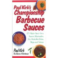Paul Kirk's Championship Barbecue Sauces 175 Make-Your-Own Sauces, Marinades, Dry Rubs, Wet Rubs, Mops and Salsas