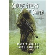 Suicide Stalks the Sniper A Trained Assassin's Journey Out of Hell
