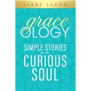Graceology Simple Stories for the Curious Soul